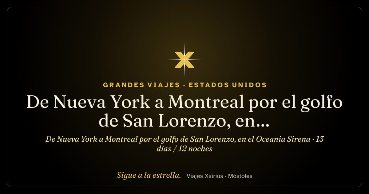 De Nueva York a Montreal por el golfo de San Lorenzo, en el Oceania Sirena: Estados Unidos y Canadá, 13 días / 12 noches