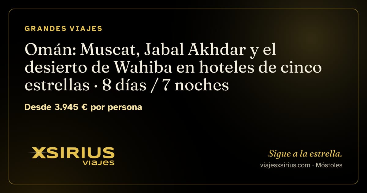 Omán: Muscat, Jabal Akhdar y el desierto de Wahiba en hoteles de cinco estrellas: Omán, 8 días / 7 noches