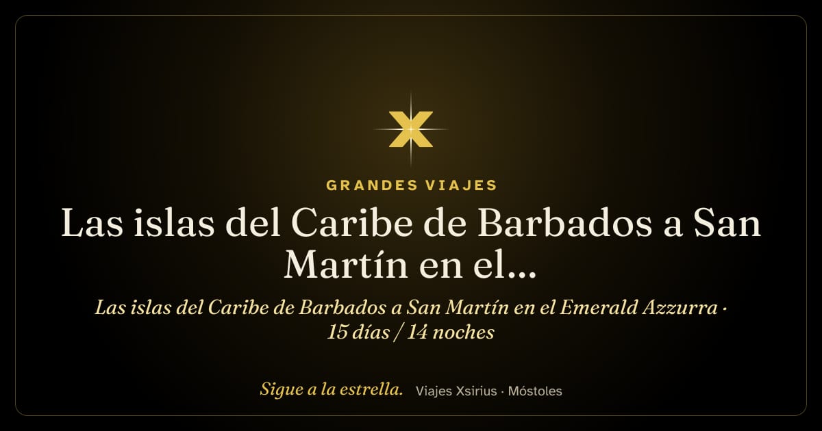 Las islas del Caribe de Barbados a San Martín en el Emerald Azzurra: Barbados, Santa Lucía, Guadalupe, Antigua y Barbuda, San Cristóbal y Nieves, San Bartolomé, Anguila, San Martín, Islas Vírgenes Británicas y Caribe neerlandés, 15 días / 14 noches