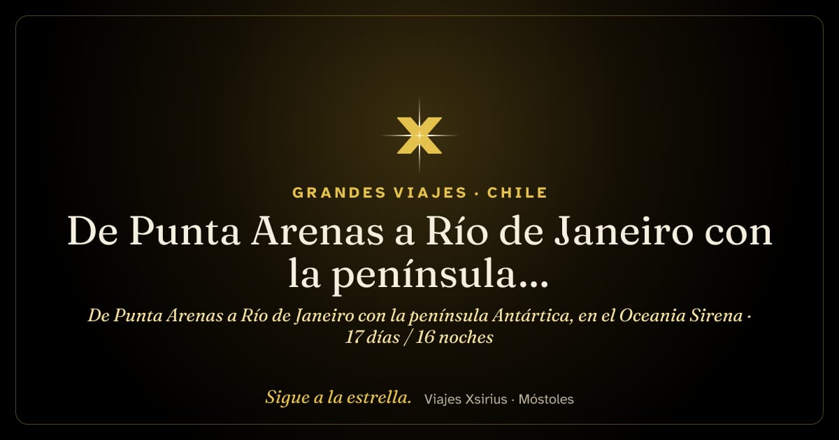 De Punta Arenas a Río de Janeiro con la península Antártica, en el Oceania Sirena: Chile, Argentina, Antártida, Islas Malvinas, Uruguay y Brasil, 17 días / 16 noches