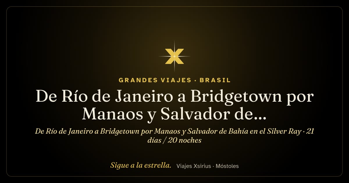 De Río de Janeiro a Bridgetown por Manaos y Salvador de Bahía en el Silver Ray: Brasil, Guayana Francesa y Barbados, 21 días / 20 noches