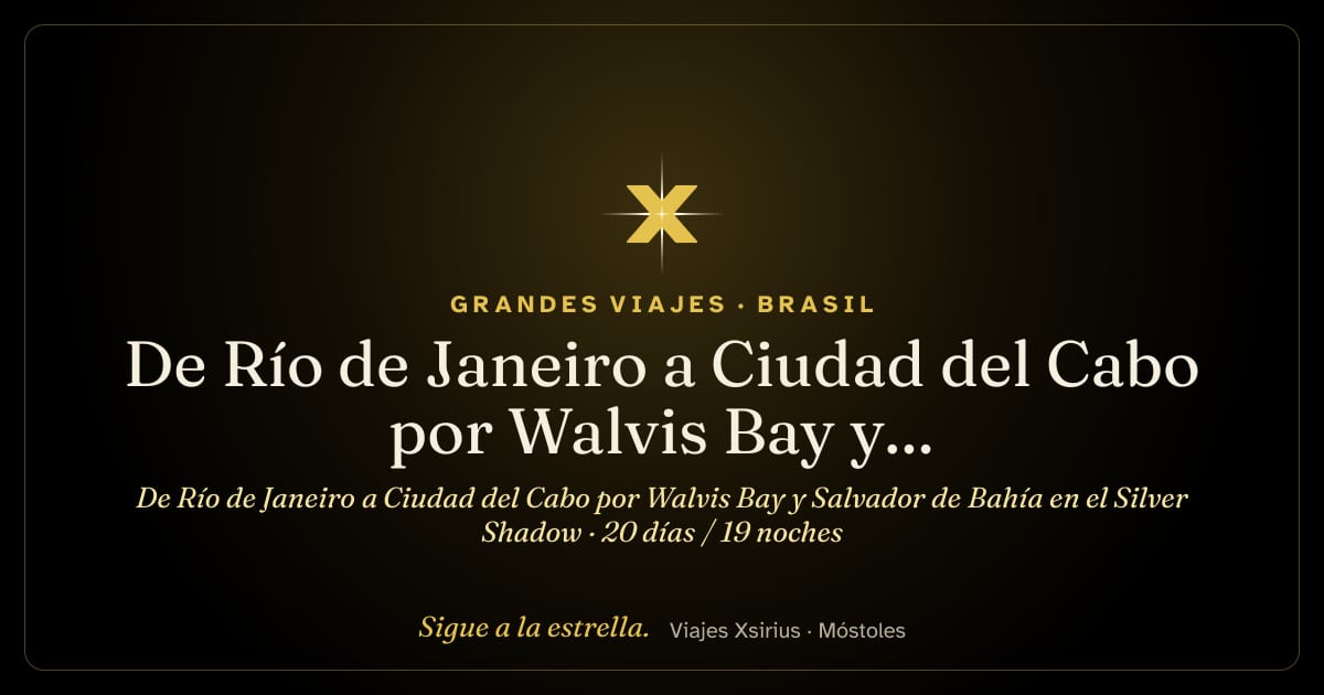 De Río de Janeiro a Ciudad del Cabo por Walvis Bay y Salvador de Bahía en el Silver Shadow: Brasil, Reino Unido, Namibia y Sudáfrica, 20 días / 19 noches