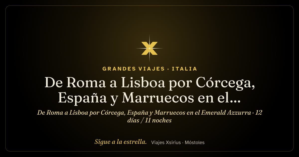 De Roma a Lisboa por Córcega, España y Marruecos en el Emerald Azzurra: Italia, Francia, España, Marruecos y Portugal, 12 días / 11 noches