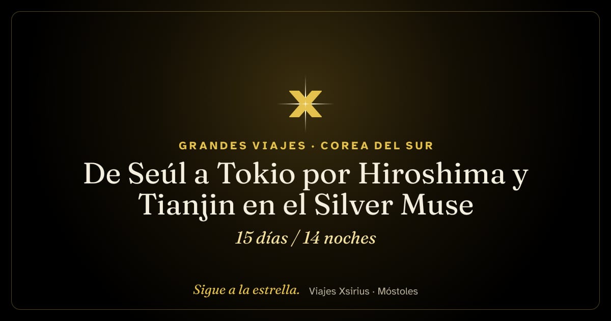 De Seúl a Tokio por Hiroshima y Tianjin en el Silver Muse: Corea del Sur, China y Japón, 15 días / 14 noches