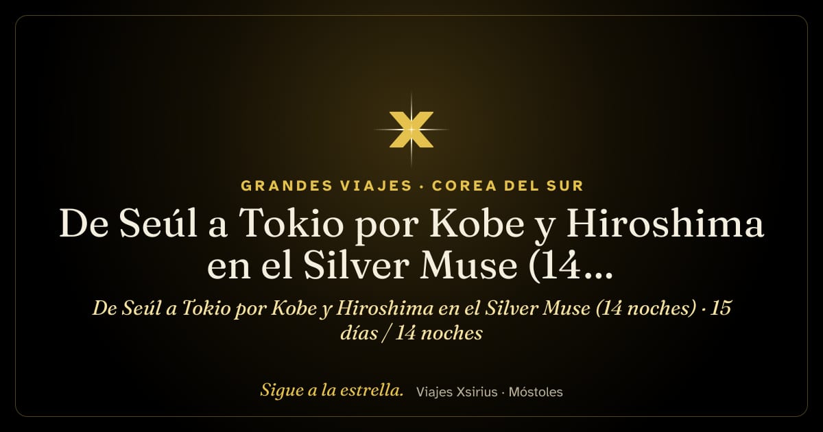 De Seúl a Tokio por Kobe y Hiroshima en el Silver Muse (14 noches): Corea del Sur, China y Japón, 15 días / 14 noches