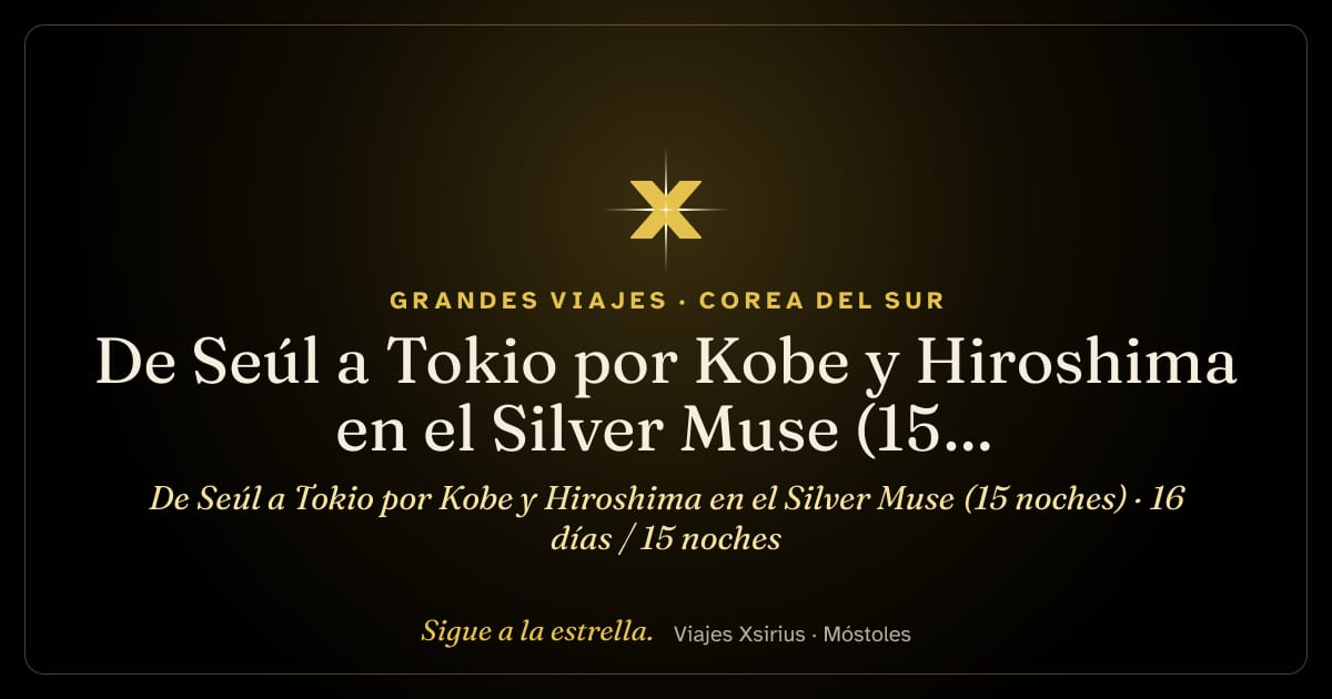 De Seúl a Tokio por Kobe y Hiroshima en el Silver Muse (15 noches): Corea del Sur, China y Japón, 16 días / 15 noches