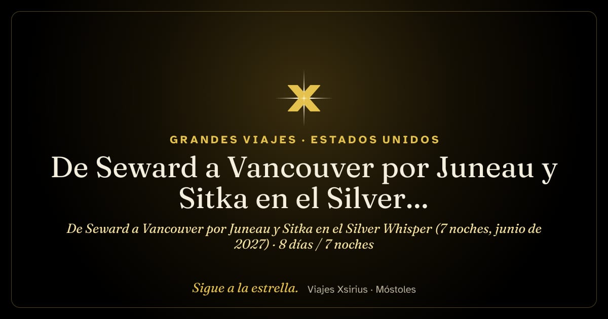 De Seward a Vancouver por Juneau y Sitka en el Silver Whisper (7 noches, junio de 2027): Estados Unidos y Canadá, 8 días / 7 noches