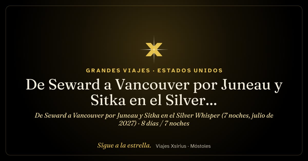 De Seward a Vancouver por Juneau y Sitka en el Silver Whisper (7 noches, julio de 2027): Estados Unidos y Canadá, 8 días / 7 noches