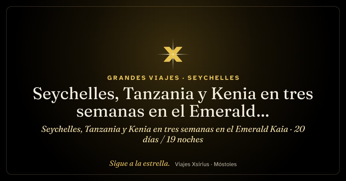 Seychelles, Tanzania y Kenia en tres semanas en el Emerald Kaia: Seychelles, Tanzania y Kenia, 20 días / 19 noches