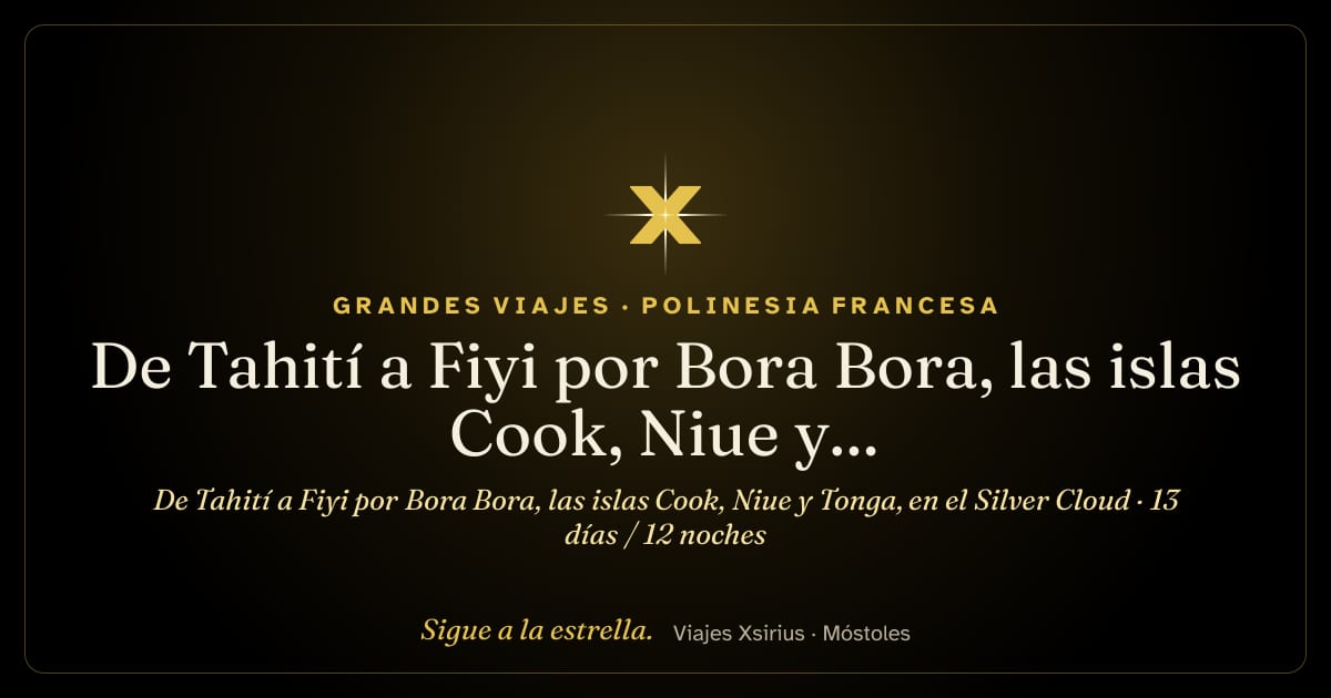 De Tahití a Fiyi por Bora Bora, las islas Cook, Niue y Tonga, en el Silver Cloud: Polinesia Francesa, Islas Cook, Niue, Tonga y Fiyi, 13 días / 12 noches