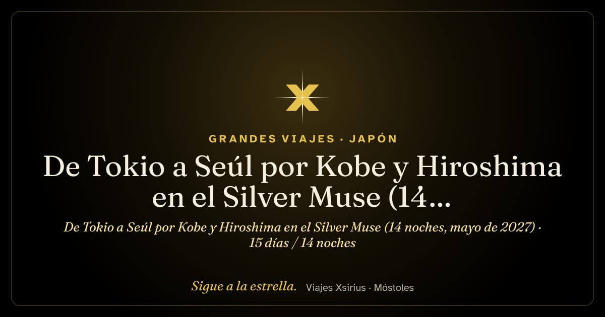 De Tokio a Seúl por Kobe y Hiroshima en el Silver Muse (14 noches, mayo de 2027): Japón, Corea del Sur y China, 15 días / 14 noches