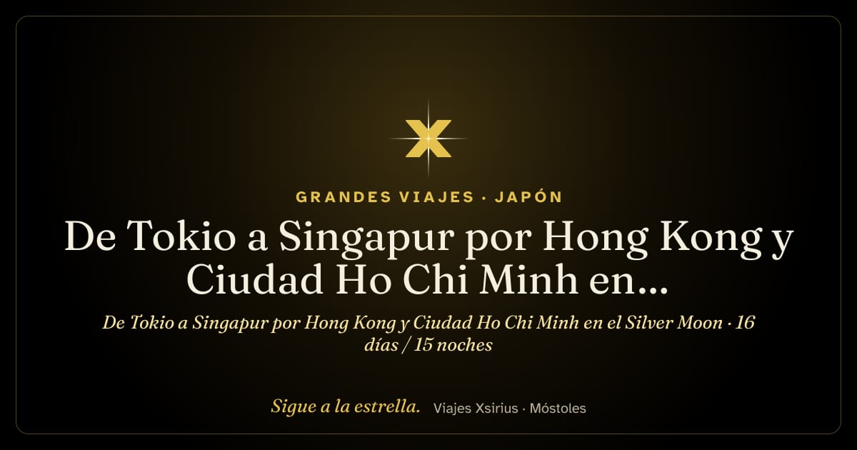 De Tokio a Singapur por Hong Kong y Ciudad Ho Chi Minh en el Silver Moon: Japón, Taiwán, China, Vietnam y Singapur, 16 días / 15 noches