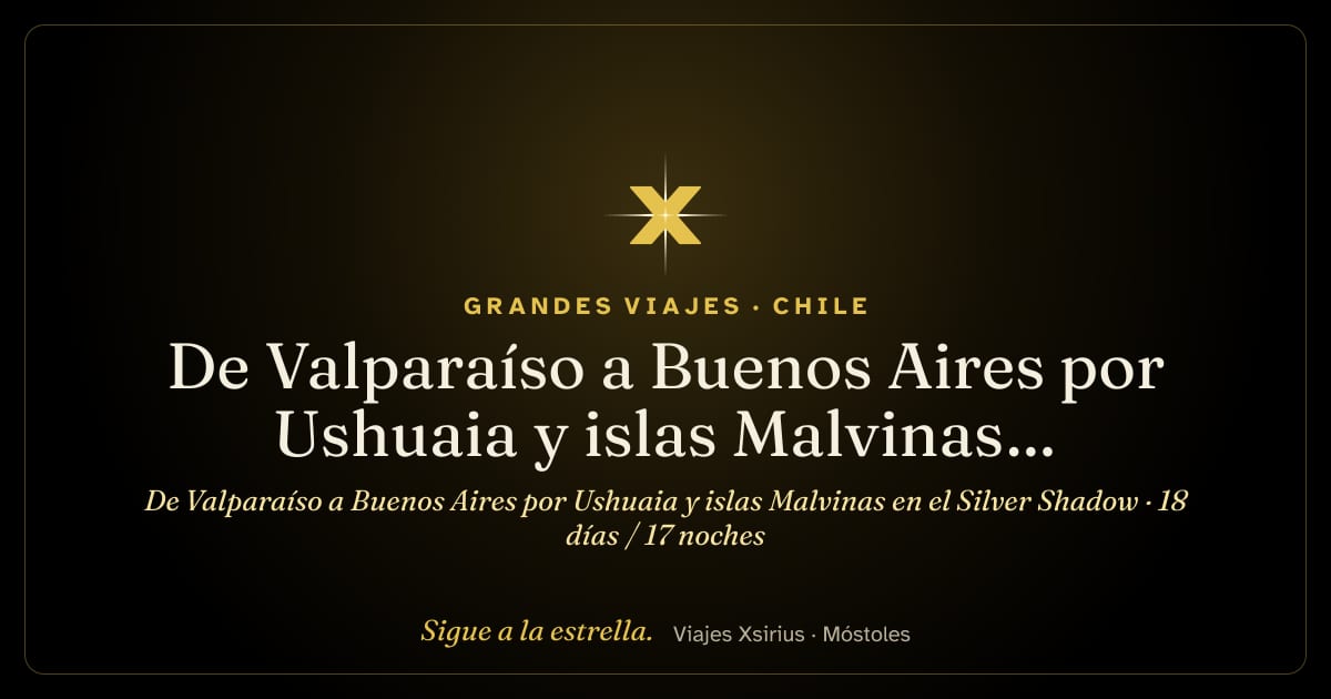 De Valparaíso a Buenos Aires por Ushuaia y islas Malvinas en el Silver Shadow: Chile, Argentina y Islas Malvinas, 18 días / 17 noches