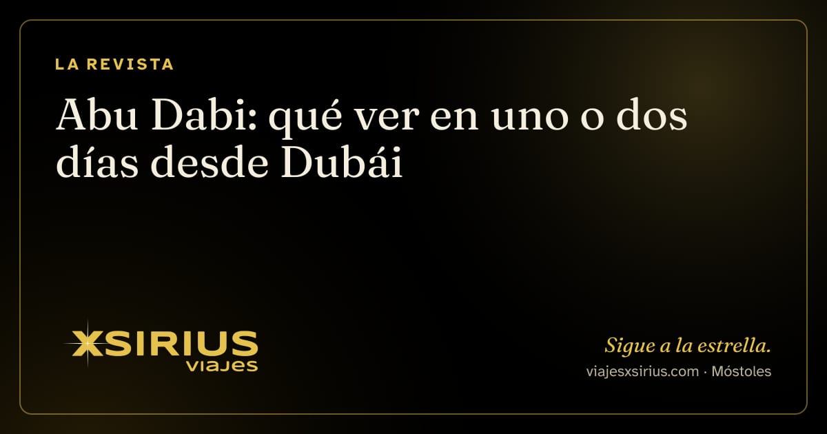Abu Dabi: qué ver en uno o dos días desde Dubái