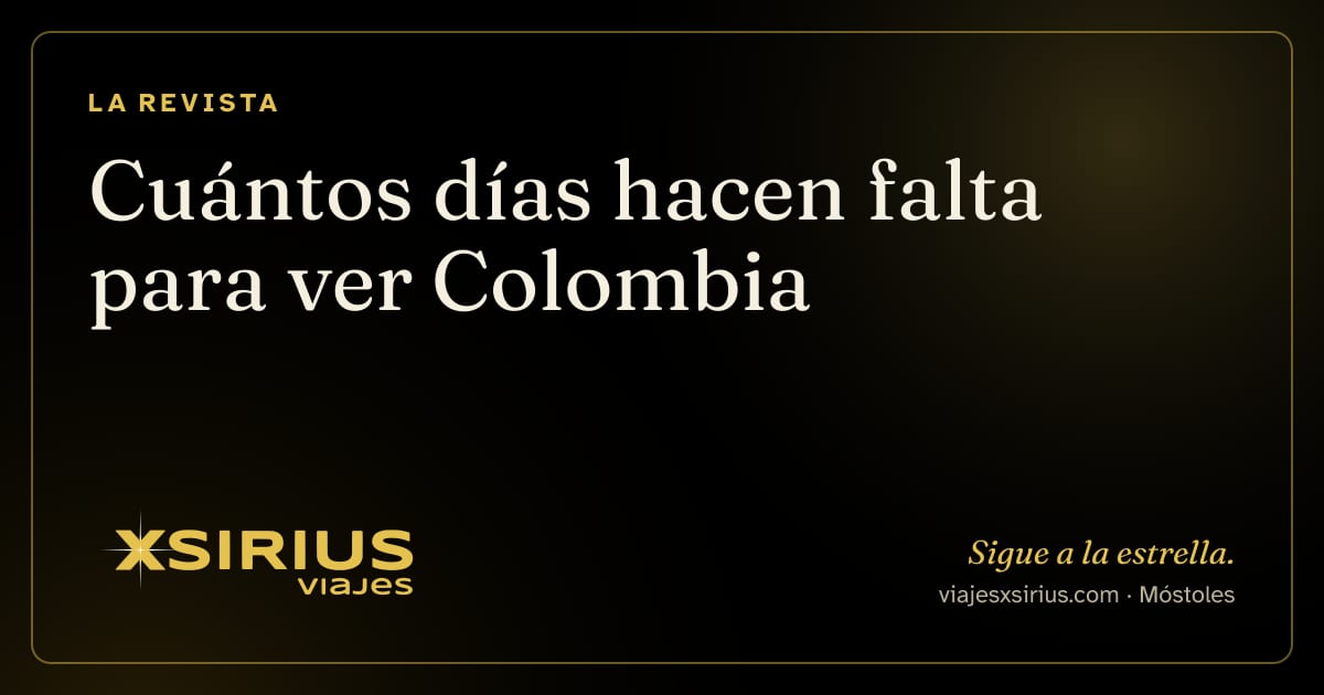 Cuántos días hacen falta para ver Colombia