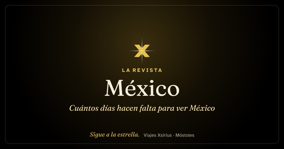 Cuántos días hacen falta para ver México