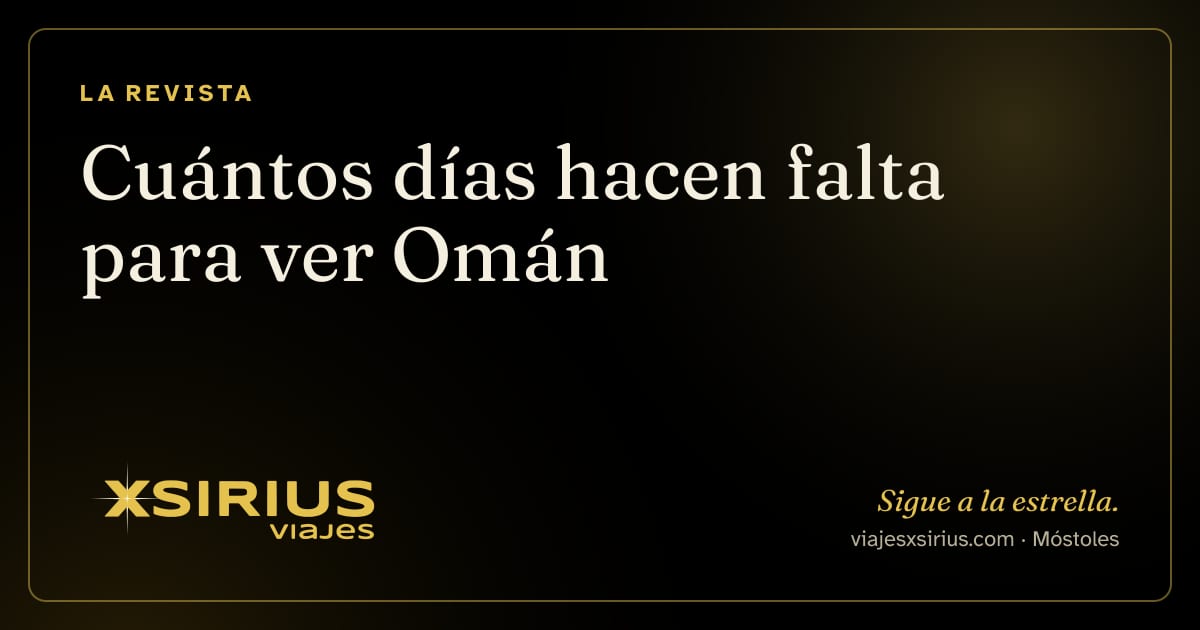 Cuántos días hacen falta para ver Omán