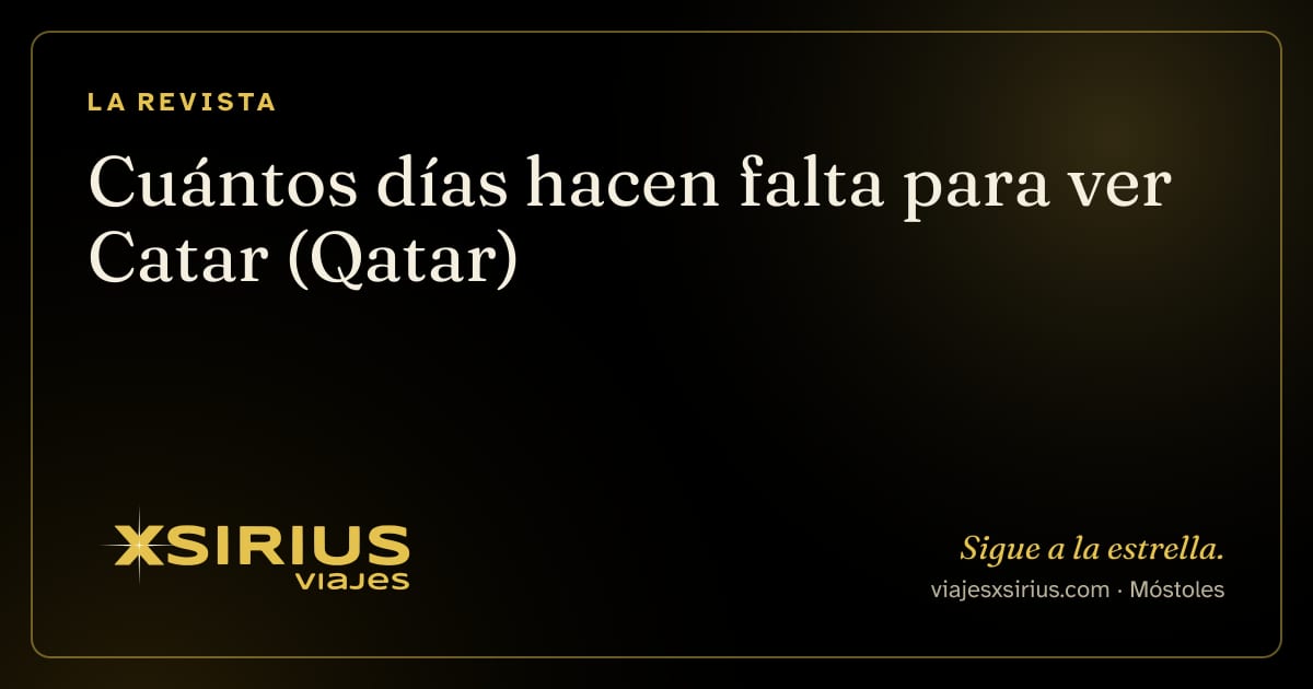Cuántos días hacen falta para ver Catar (Qatar)