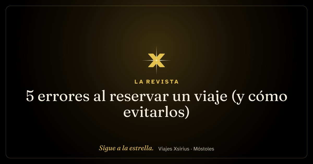 5 errores al reservar un viaje (y cómo evitarlos)