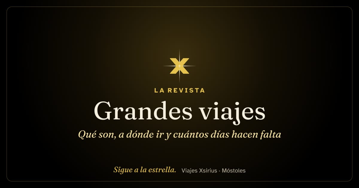Grandes viajes: qué son, a dónde ir y cuántos días hacen falta