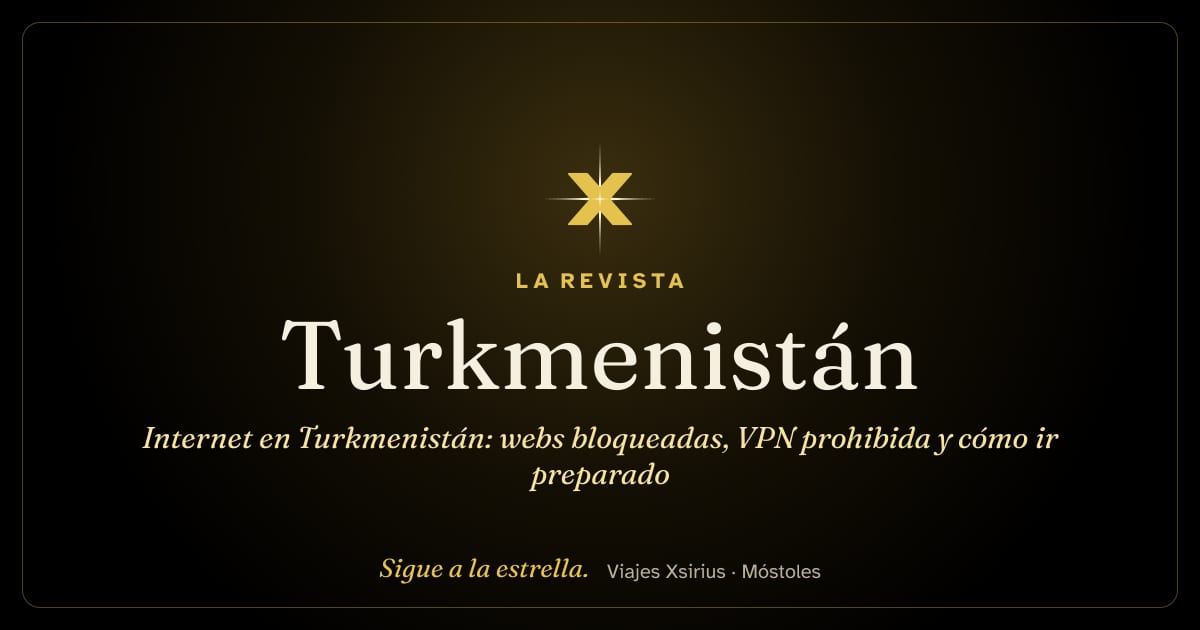 Internet en Turkmenistán: webs bloqueadas, VPN prohibida y cómo ir preparado