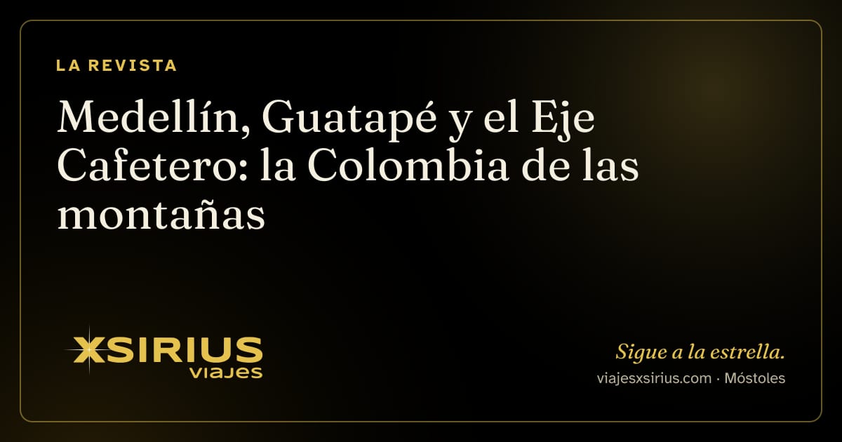 Medellín, Guatapé y el Eje Cafetero: la Colombia de las montañas