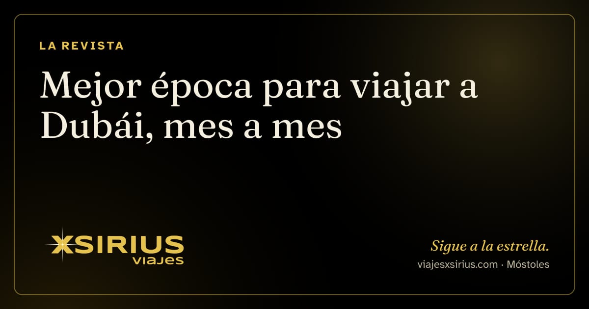 Mejor época para viajar a Dubái, mes a mes