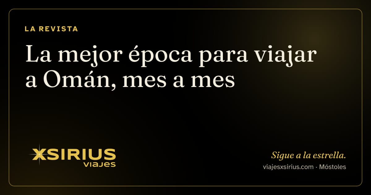 La mejor época para viajar a Omán, mes a mes