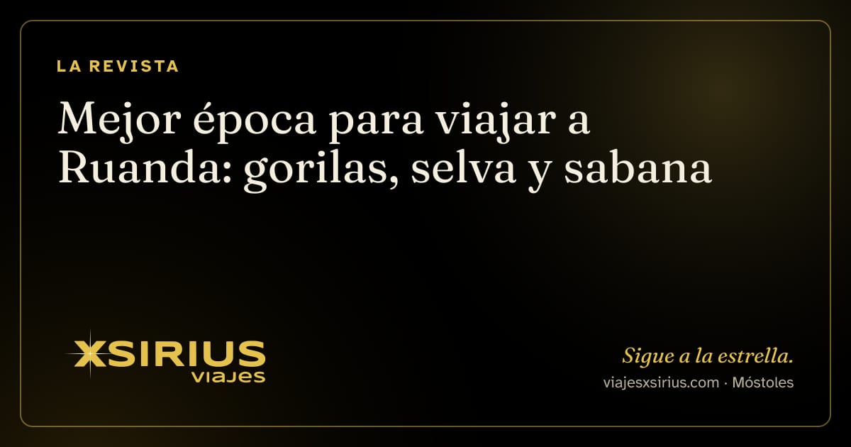 Mejor época para viajar a Ruanda: gorilas, selva y sabana