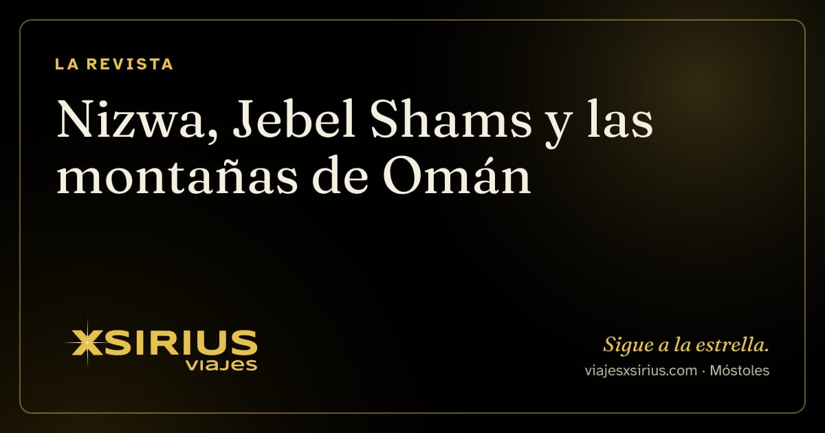 Nizwa, Jebel Shams y las montañas de Omán
