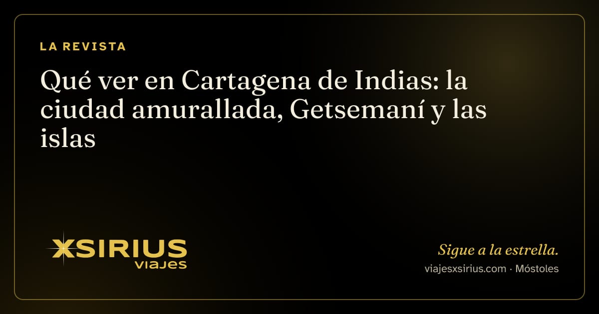 Qué ver en Cartagena de Indias: la ciudad amurallada, Getsemaní y las islas
