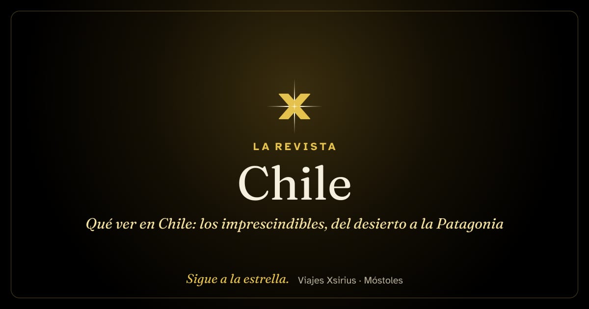 Qué ver en Chile: los imprescindibles, del desierto a la Patagonia