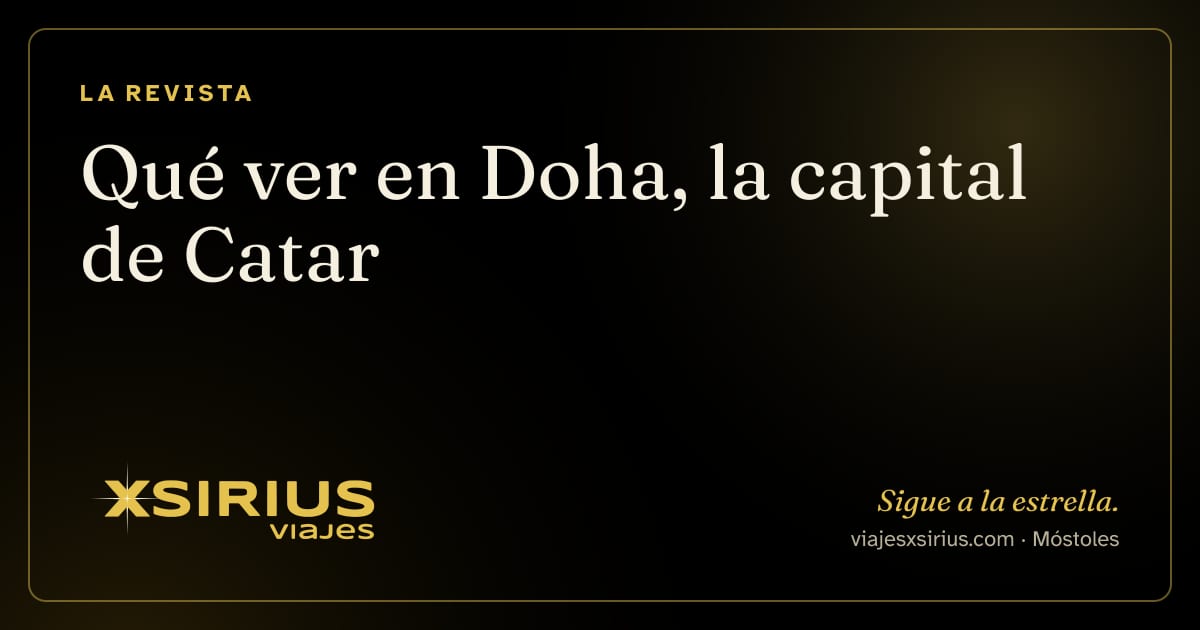 Qué ver en Doha, la capital de Catar