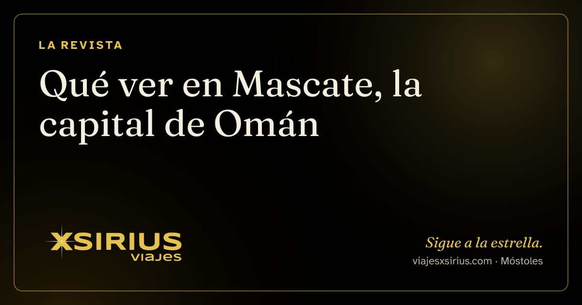 Qué ver en Mascate, la capital de Omán