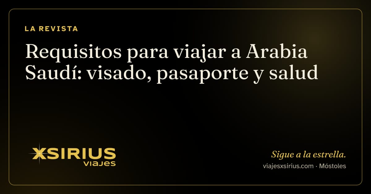 Requisitos para viajar a Arabia Saudí: visado, pasaporte y salud