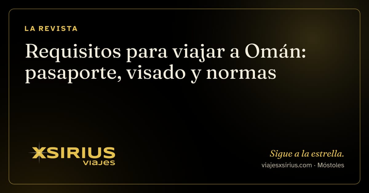 Requisitos para viajar a Omán: pasaporte, visado y normas