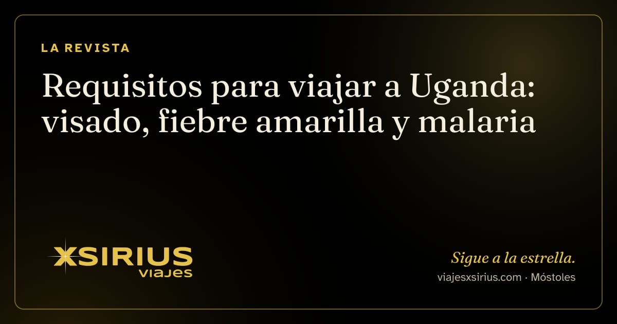 Requisitos para viajar a Uganda: visado, fiebre amarilla y malaria
