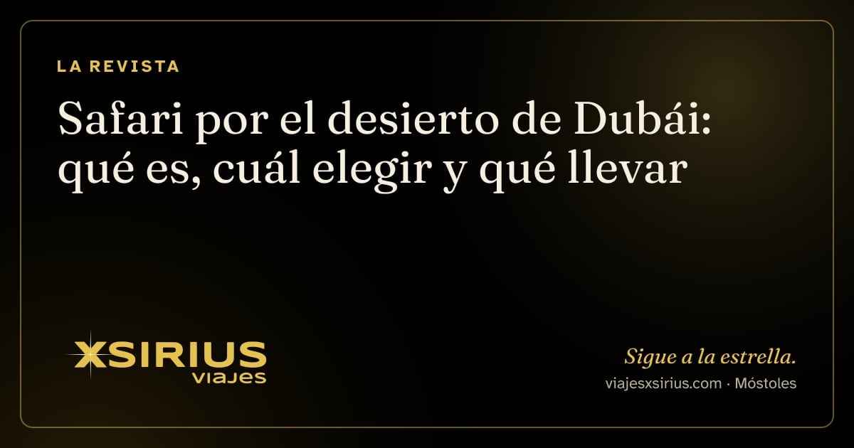 Safari por el desierto de Dubái: qué es, cuál elegir y qué llevar