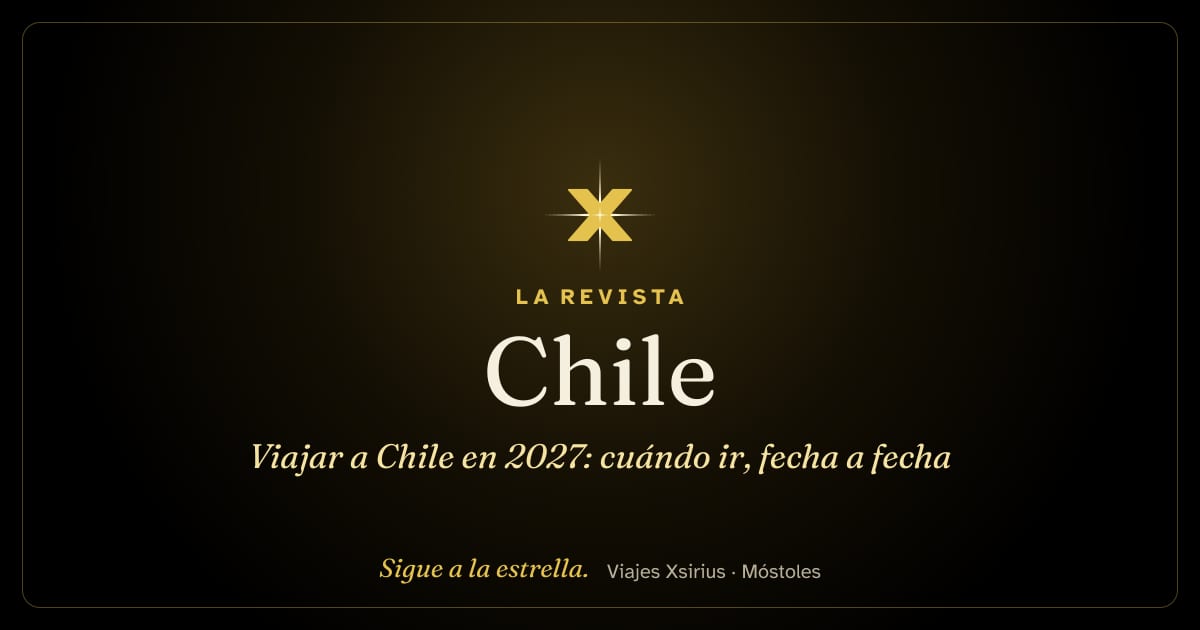 Viajar a Chile en 2027: cuándo ir, fecha a fecha