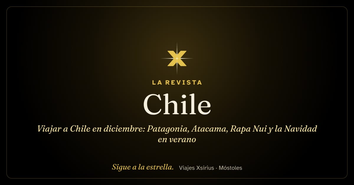 Viajar a Chile en diciembre: Patagonia, Atacama, Rapa Nui y la Navidad en verano