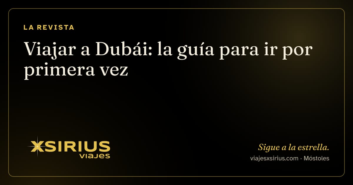 Viajar a Dubái: la guía para ir por primera vez