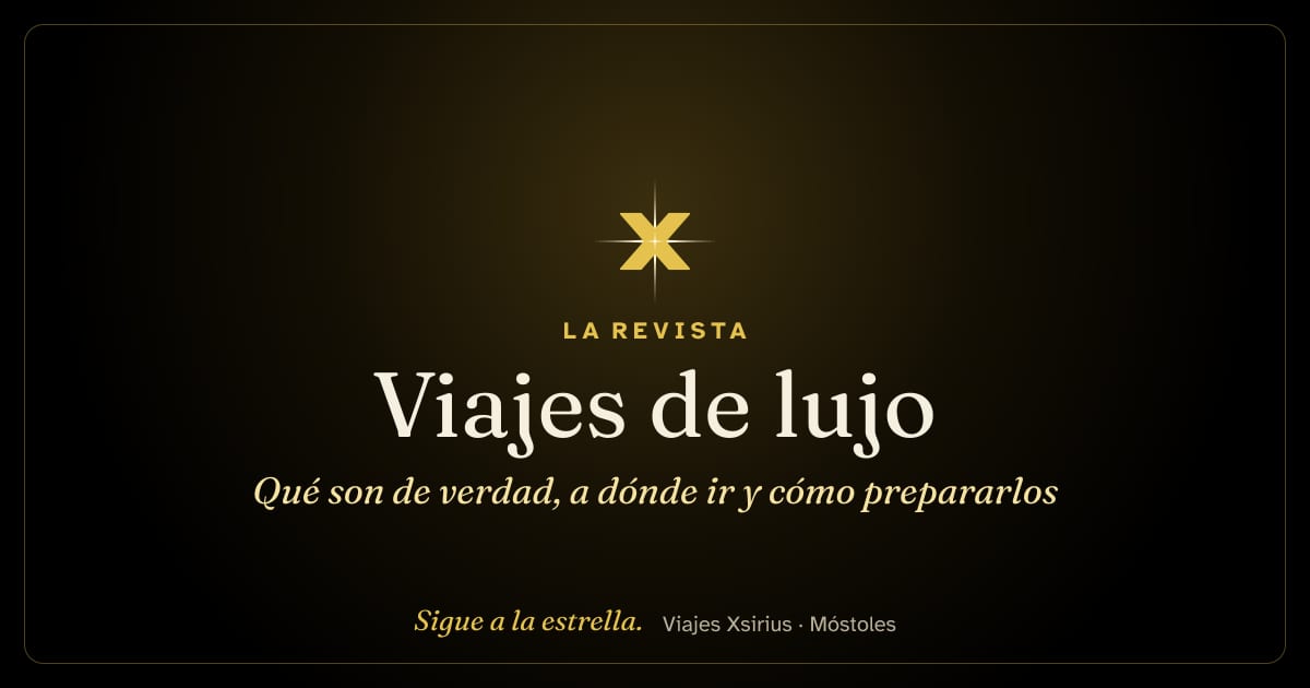 Viajes de lujo: qué son de verdad, a dónde ir y cómo prepararlos