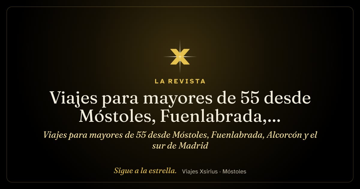 Viajes para mayores de 55 desde Móstoles, Fuenlabrada, Alcorcón y el sur de Madrid