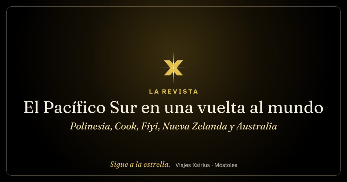 El Pacífico Sur en una vuelta al mundo: Polinesia, Cook, Fiyi, Nueva Zelanda y Australia