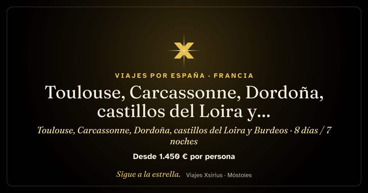 Toulouse, Carcassonne, Dordoña, castillos del Loira y Burdeos: Francia, 8 días / 7 noches