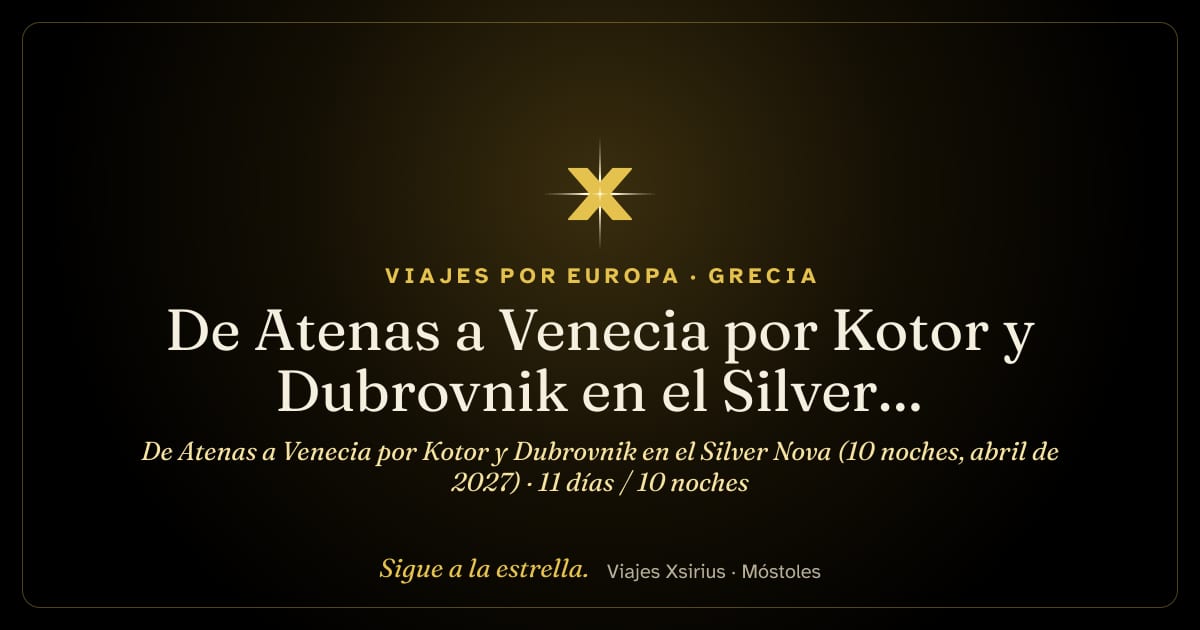 De Atenas a Venecia por Kotor y Dubrovnik en el Silver Nova (10 noches, abril de 2027): Grecia, Montenegro, Italia, Croacia y Eslovenia, 11 días / 10 noches