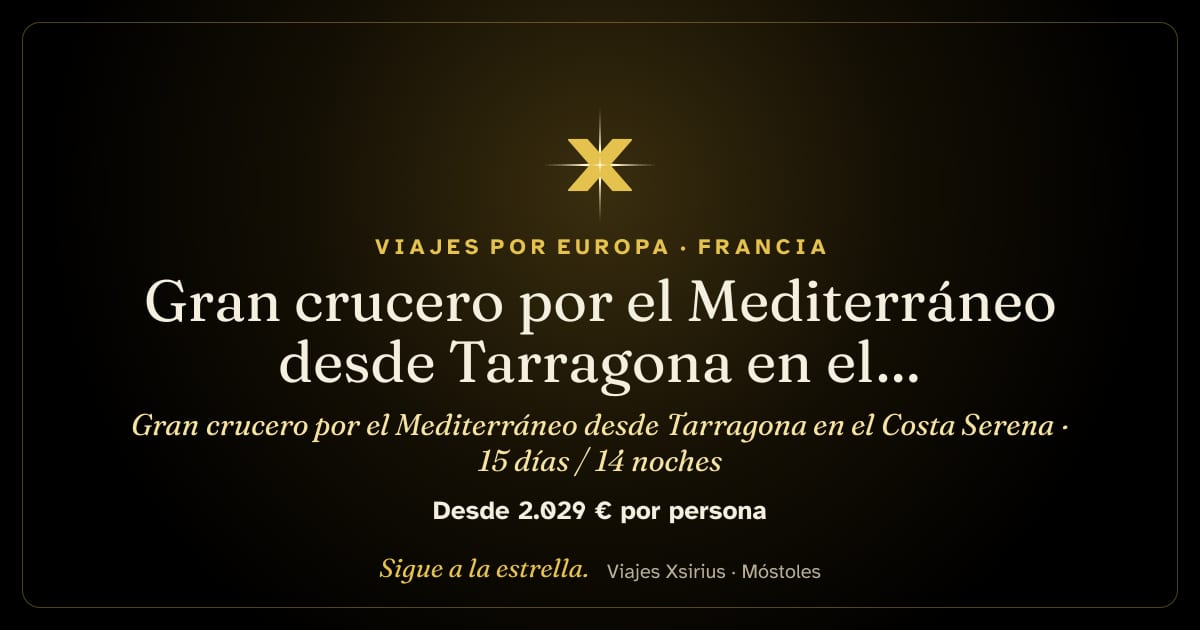 Gran crucero por el Mediterráneo desde Tarragona en el Costa Serena: España, Francia, Italia, Grecia y Malta, 15 días / 14 noches
