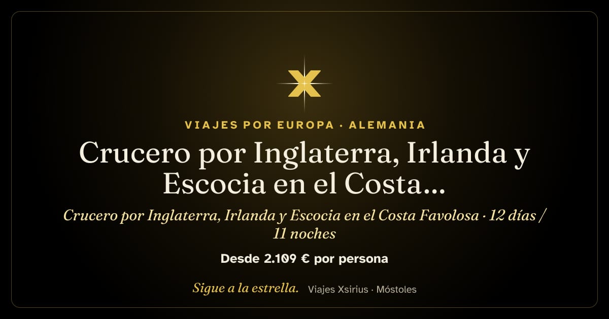 Crucero por Inglaterra, Irlanda y Escocia en el Costa Favolosa: Alemania, Reino Unido (Inglaterra y Escocia) e Irlanda, 12 días / 11 noches