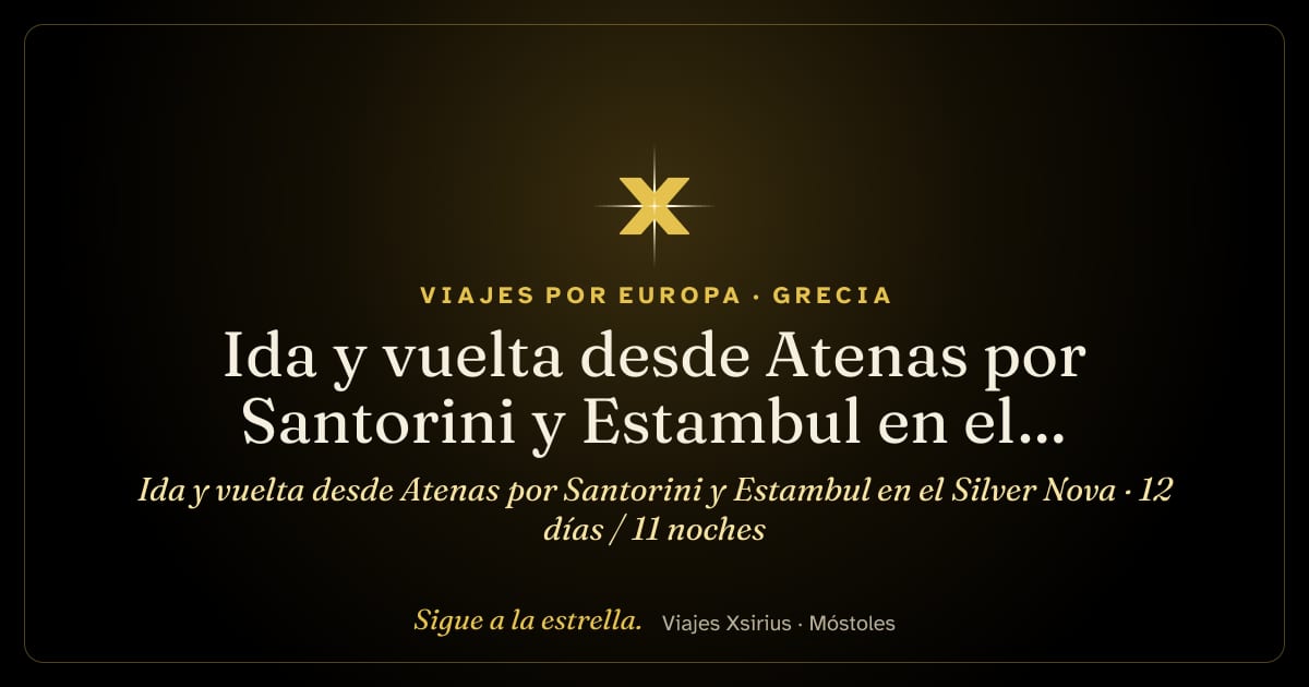 Ida y vuelta desde Atenas por Santorini y Estambul en el Silver Nova: Grecia y Turquía, 12 días / 11 noches