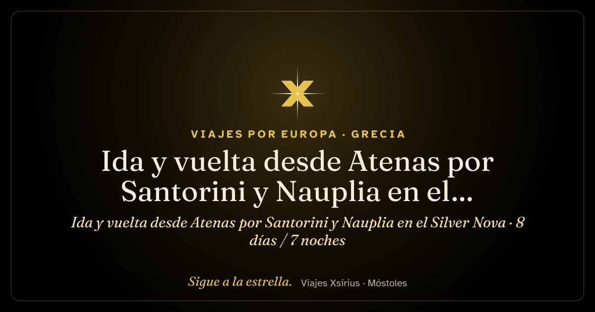 Ida y vuelta desde Atenas por Santorini y Nauplia en el Silver Nova: Grecia y Turquía, 8 días / 7 noches